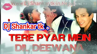 Tere Peyar Mein Dil Deewani Hard mix full Dan's song's Mix By Dj Shankar Tkp in Nepal Top in Dj