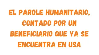 Detalles sobre el ingreso a EEUU a través del parole humanitario,todo lo que realizó un beneficiario