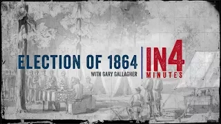 Election of 1864: The Civil War in Four Minutes