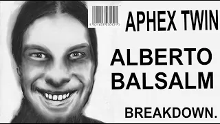 Aphex Twin | Albeto Balsalm | Breakdown