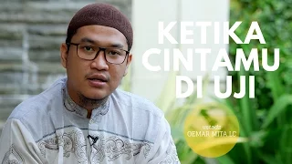 Ketika Cintamu Di Uji - Ustadz Oemar Mita Lc