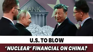 Escalation: U.S. Aims To Throttle China's Global Banking, Hundreds Of Billions Will Evaporate?
