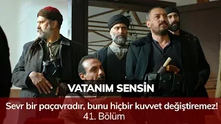 Sevr bir paçavradır, bunu hiçbir kuvvet değiştiremez! - Vatanım Sensin 41. Bölüm