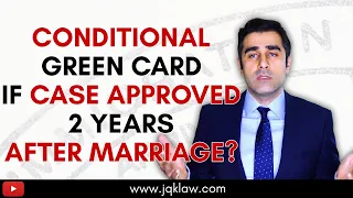 Do you still get a Conditional Green Card if the Case is Approved 2 years After Marriage?