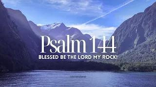 Psalm 144 | Blessed be the LORD my Rock! | A Prayer for Strength and Guidance