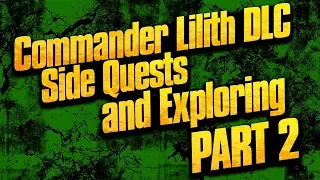 Borderlands 2: Commander Lilith DLC - Side Quests and Exploring - Part 2