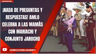 ¡NADA DE PREGUNTAS Y RESPUESTAS! AMLO CELEBRA A LAS MAMÁS CON MARIACHI Y CONJUNTO JAROCHO