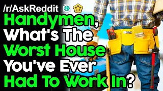 Handymen, What's The Worst House You've Ever Worked In? r/AskReddit Reddit Stories  | Top Posts