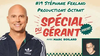 #19 Stéphane Ferland, Production Octant| Le spécial du gérant avec Marc Boilard