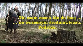 Nie mam czasu idę do lasu ... we wczesnym średniowieczu. Podróże. (cz. 6)