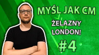 ŻELAZNY LONDON! | Myśl jak CM #4