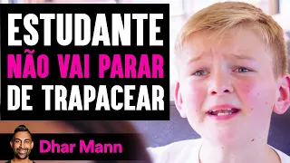 Estudante NÃO VAI PARAR De Trapacear | Dhar Mann