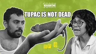 Sorry Atashitne | EP 8 | Tupac is Not Dead