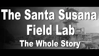 The Santa Susana Field Laboratory  - An AME Documentary Film