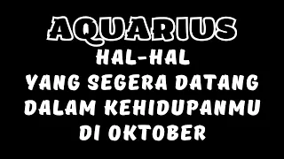 AQUARIUS💥Hal² Yang Segera Datang Dalam Kehidupanmu Di Oktober Aquarius#baca#tarot#zodiak#aquarius