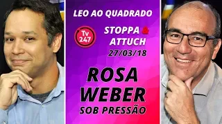 Léo ao quadrado(27/3/18) - Rosa Weber sob pressão