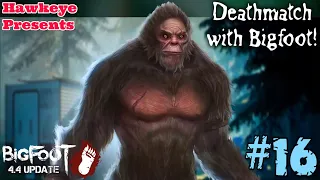 BIGFOOT 4.4 UPDATE: Episode 16 - Deathmatch with Bigfoot!