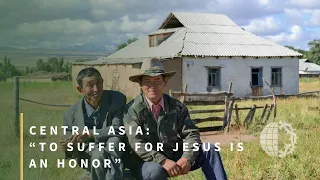 Central Asia: “To Suffer for Jesus Is An Honor”