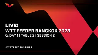 LIVE! | T2 | Qualifying Day 1 | WTT Feeder Bangkok 2023 | Session 2