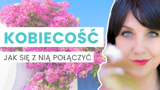 Jak połączyć się ze swoją kobiecością?