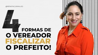 Como o vereador fiscaliza o Executivo? 04 instrumentos de Fiscalização.