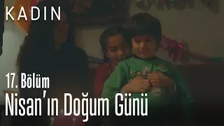 Nisan'ın doğum günü - Kadın 17. Bölüm