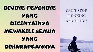 Pesan Divine Masculine : “Tidak bisa berhenti memikirkanmu”