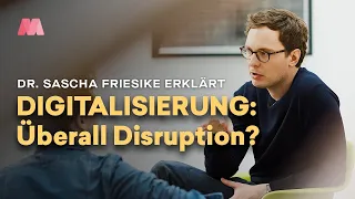Digitalisierung – droht von überall Disruption, Sascha Friesike?