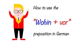 FRONT OF + WHERE TO (WOHIN + VOR) PREPOSITION IN GERMAN/ DEUTSCHE PRÄPOSITION WOHIN + VOR