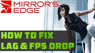 Mirror's Edge - How to fix Lag, Framerate Drops and Performance Issues