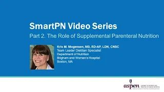 SmartPN Video Series Part 2: The Role of Supplemental Parenteral Nutrition