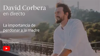 David Corbera en Directo ▷ La importancia de perdonar a la madre