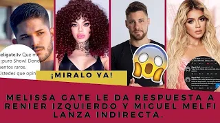 MELISSA GATE LE RESPONDE A RENIER IZQUIERDO Y MIGUEL MELFI LANZA INDIRECTA A ANDREINA BRAVO 😱