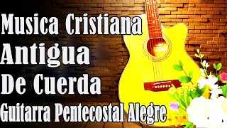 MUSICA CRISTIANA ANTIGUA DE CUERDA GLORIA SEA A DIOS - GUITARRA PENTECOSTAL ALEGRE- MUSICA CRISTIANA