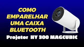 COMO EMPARELHAR UMA CAIXA BLUETOOTH NO PROJETOR MagCubic HY 300