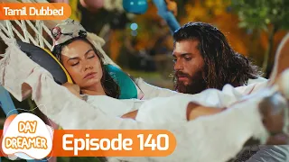 Day Dreamer | Early Bird in Tamil Dubbed - Episode 140 | Erkenci Kus | Turkish Dramas