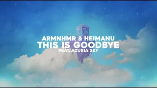 ARMNHMR & Heimanu - This Is Goodbye (feat. Azuria Sky)