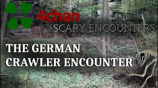 4CHAN SCARY ENCOUNTERS - THE GERMAN CRAWLER (and other stuff)