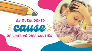 WRITING DIFFICULTIES | Overlooked Cause