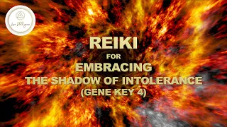 REIKI SESSION FOR EMBRACING THE SHADOW OF INTOLERANCE (GENE KEY 4)