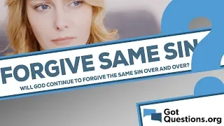 Will God continue to forgive you if you commit the same sin over and over again?