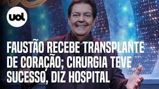 Faustão recebe transplante de coração; cirurgia levou 2h30 e foi bem-sucedida, diz hospital