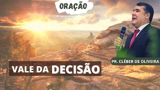 ORAÇÃO - VALE DA DECISÃO | PASTOR CLEBER DE OLIVEIRA COSTES