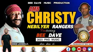 Nebilyer Rangers (2023) - Amb Christy ~ Ft. Bee Dave - 2023 PNG latest Music