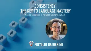 Consistency: The Key to Language Mastery - Nacho Caballero | PG 2022