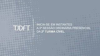 3ª SESSÃO ORDINÁRIA PRESENCIAL DA 2ª TURMA CÍVEL - 07/02/2024