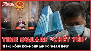 ‘Con cưng’ Time Square của tỉ phú Hồng Kông Chu Lập Cơ đã ‘chết’ dưới tay bà Trương Mỹ Lan ra sao?