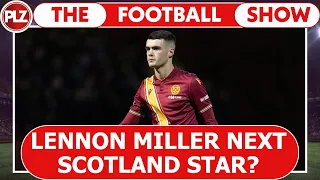 Is Lennon Miller Scotland's next star? | The Football Show w/ Stephen O'Donnell