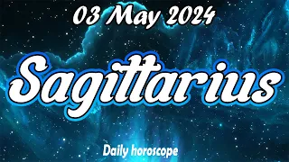 😱WITH THIS YOU WILL CHANGE YOUR LIFE😱🪬SAGITTARIUS DAILY HOROSCOPE  MAY 03 2024✅