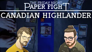 Canadian Highlander || Friday Night Paper Fight 2022-07-29